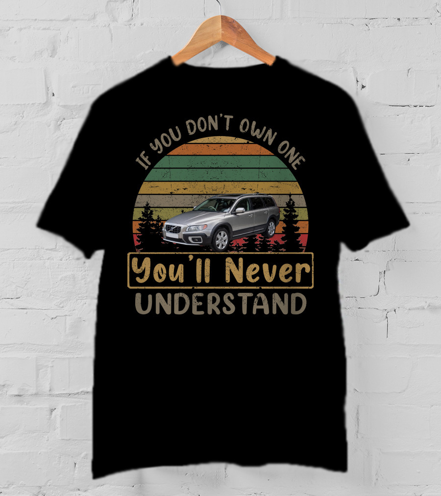 2012 Volvo XC If You Don't Own One You'll Never Understand T-Shirt
