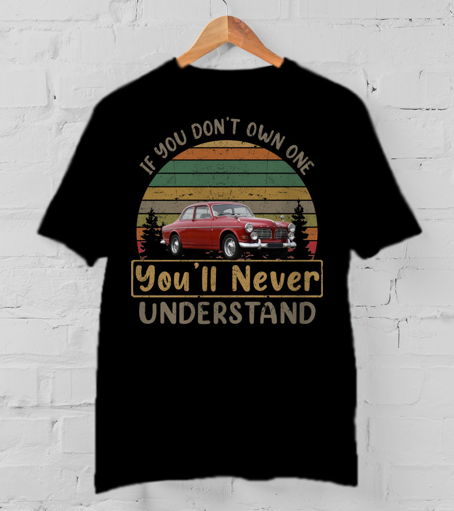 If You Don't Own One You'll Never Understand 1967 Volvo Amazon 123 GT T-Shirt
