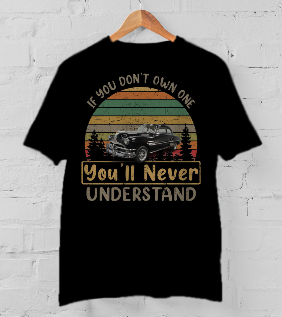 If You Don't Own One You'll Never Understand 1952 Pontiac Chieftain Vintage Forest Retro Car T-Shirt