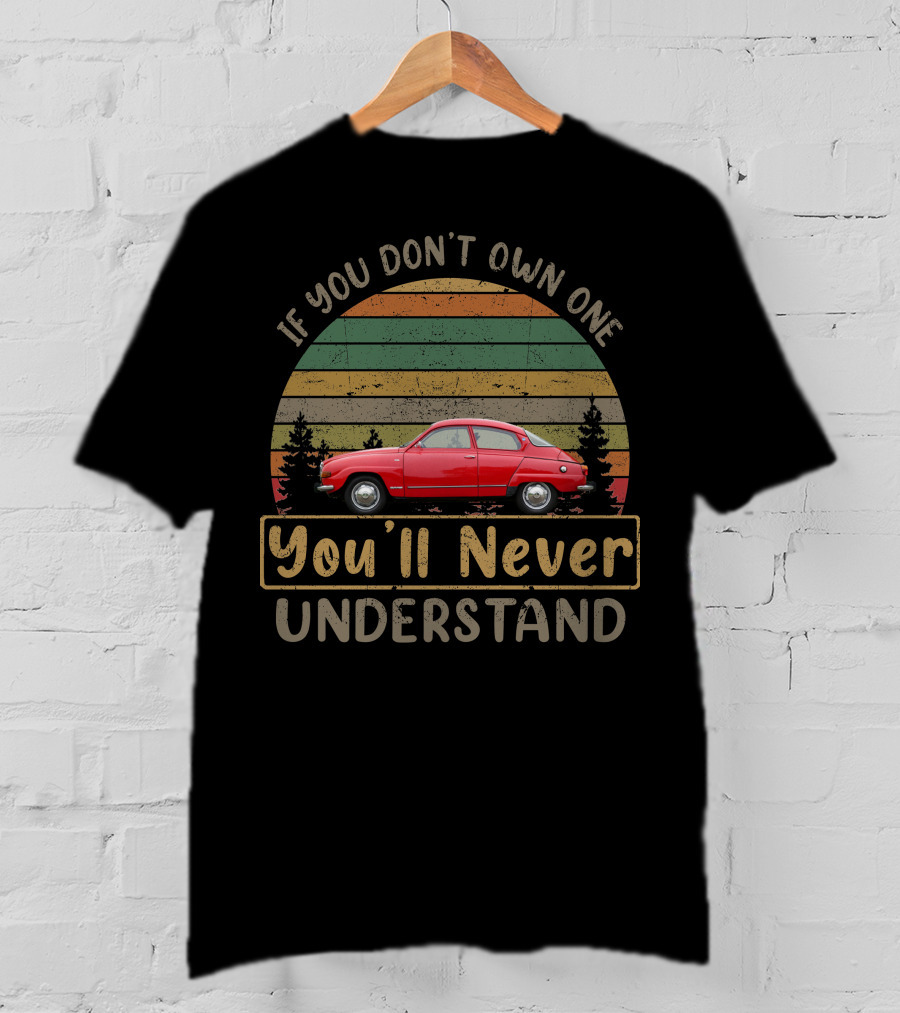 If You Don't Own One You'll Never Understand 1976 Saab 96L Vintage Car Forest Retro Sunset T-Shirt