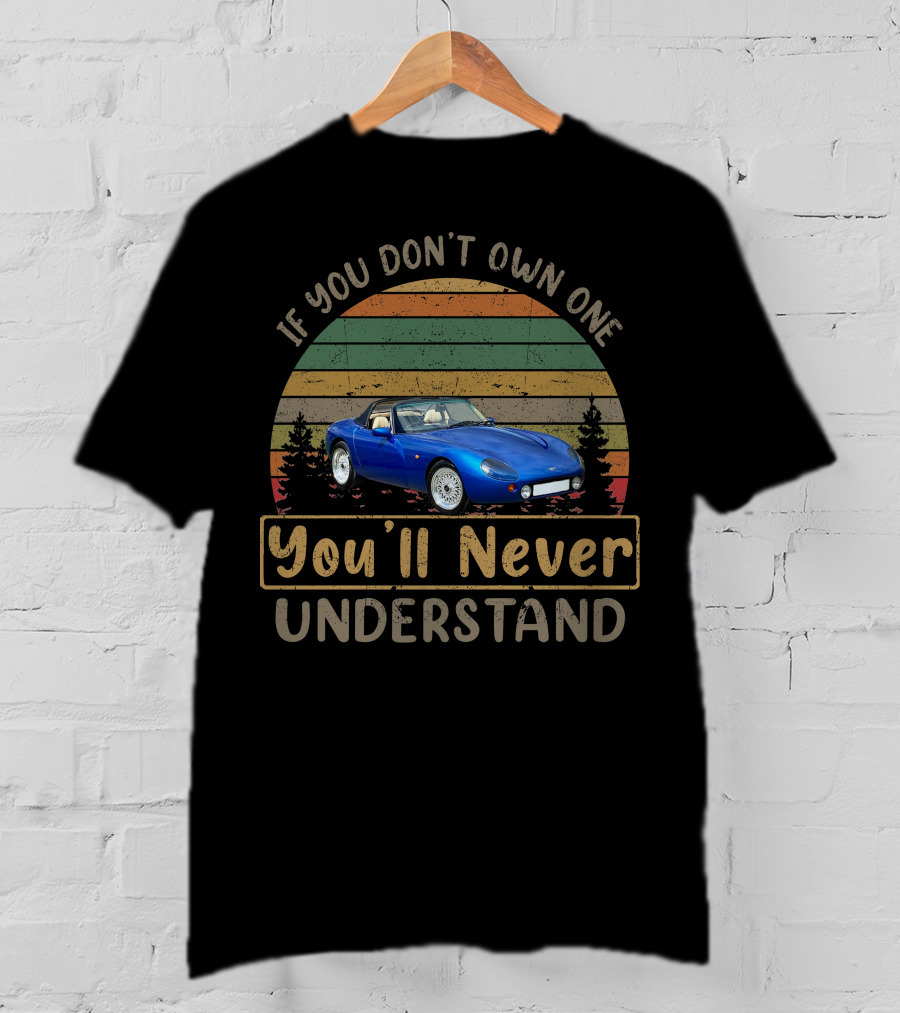 If You Don't Own One TVR Griffith You'll Never Understand T-Shirt