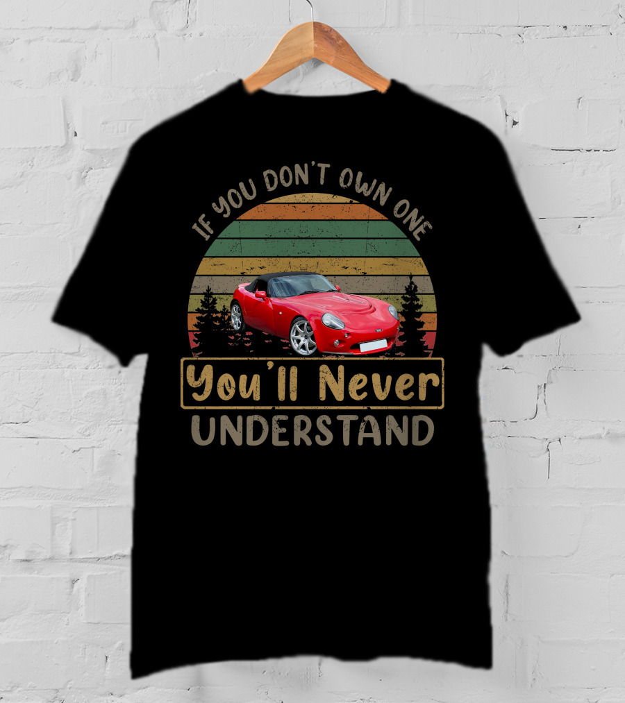 If You Don't Own One You'll Never Understand TVR Tamora T-Shirt