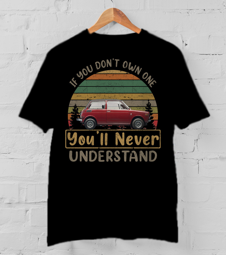 1970 Honda N600 If You Don't Own One You'll Never Understand T-Shirt
