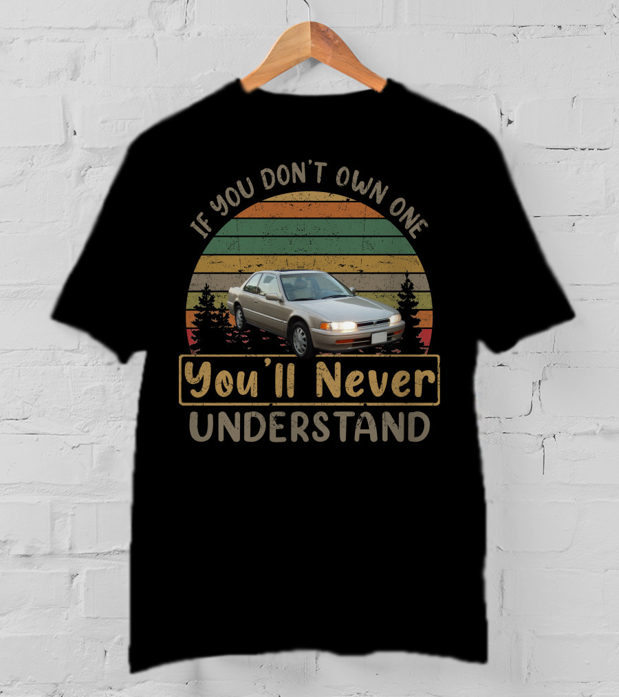 If You Don't Own One You'll Never Understand 1993 Honda Accord T-Shirt