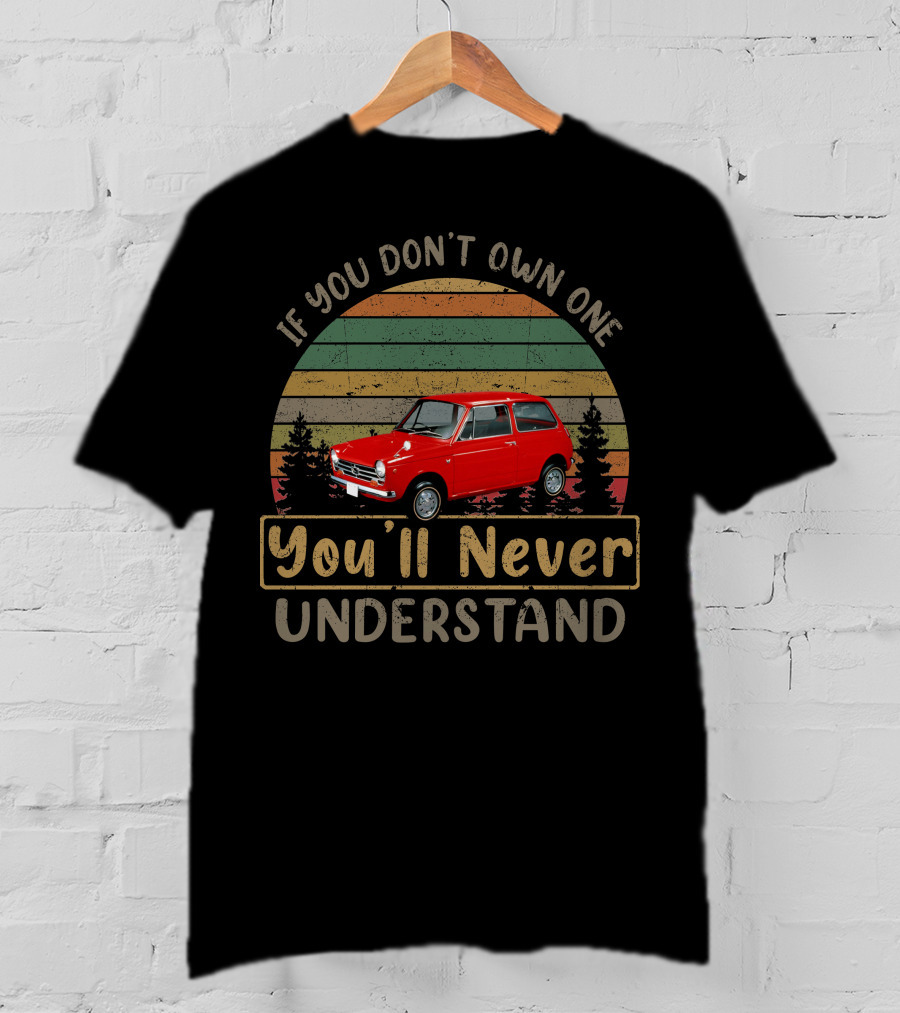 If You Don't Own One Honda N360 You'll Never Understand T-Shirt