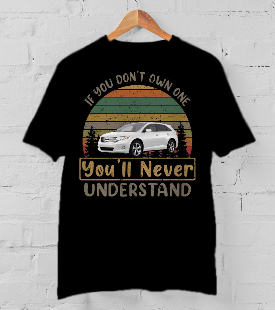 Toyota Venza If You Don't Own One You'll Never Understand T-Shirt