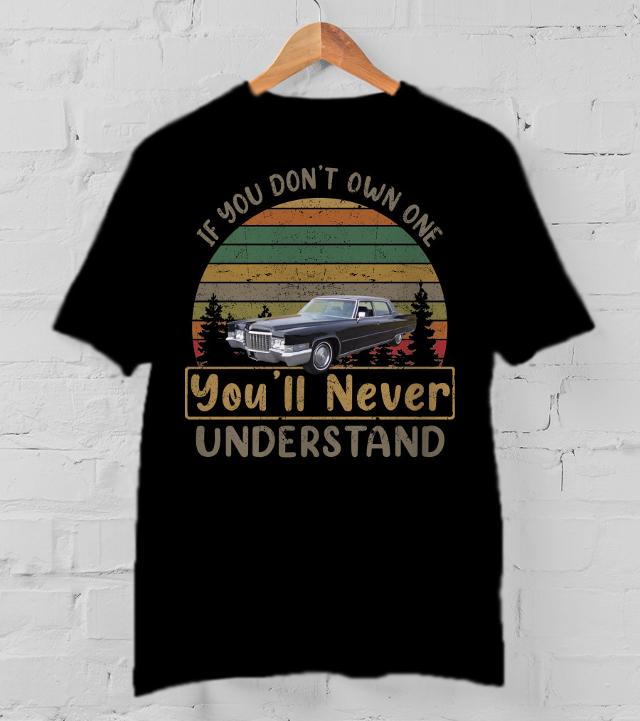 1970 Cadillac Fleetwood If You Don't Own One You'll Never Understand T-Shirt