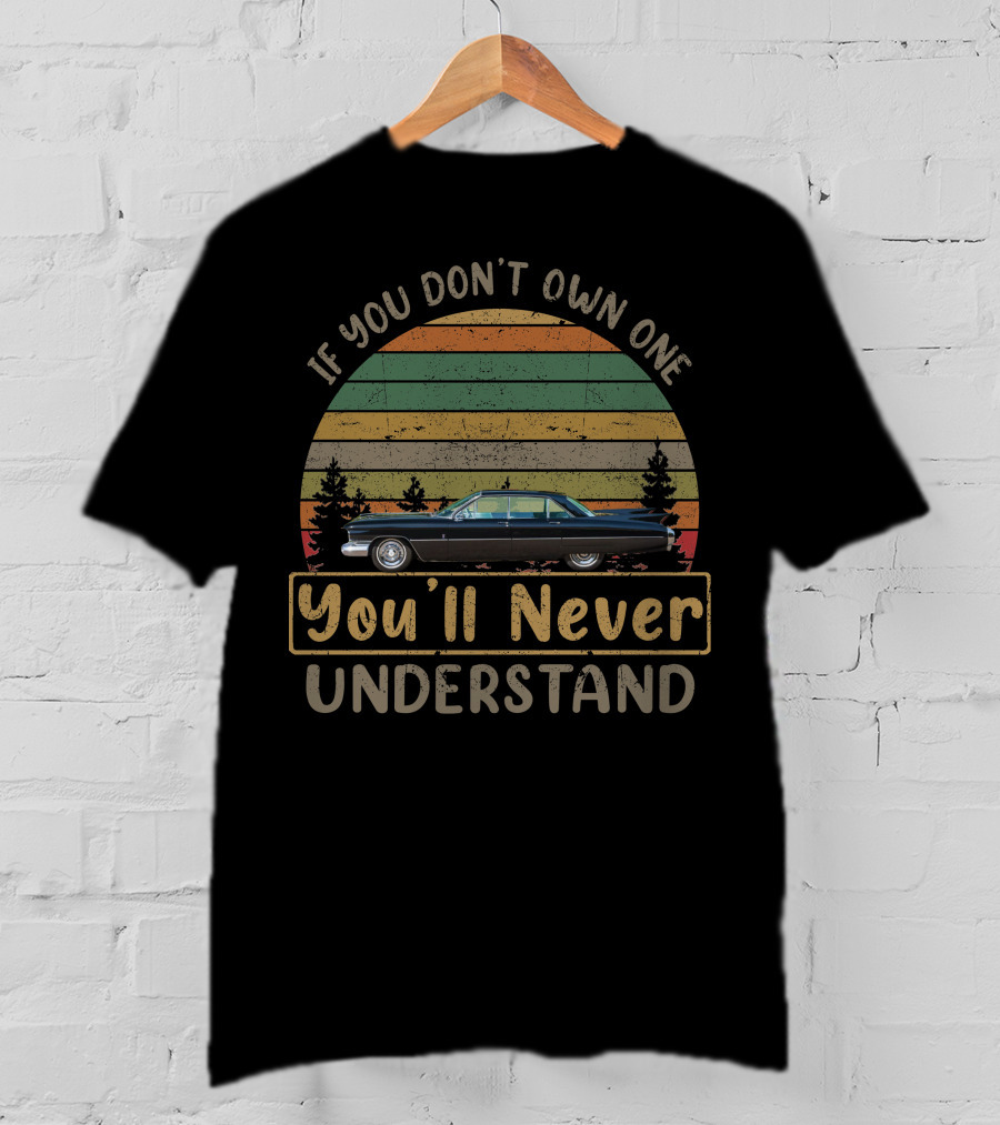 If You Don't Own One You'll Never Understand 1959 Cadillac Eldorado Brougham T-Shirt