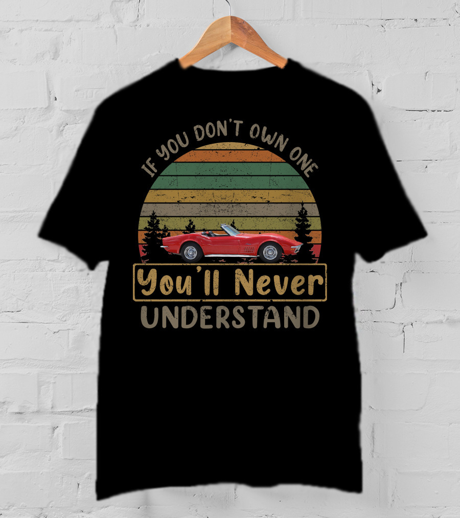 If You Don't Own One You'll Never Understand 1972 C3 Corvette T-Shirt