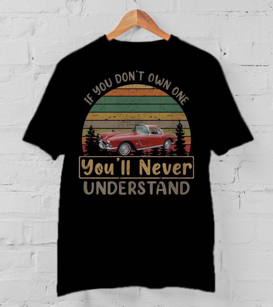 If You Don't Own One You'll Never Understand 1962 Chevrolet Corvette T-Shirt