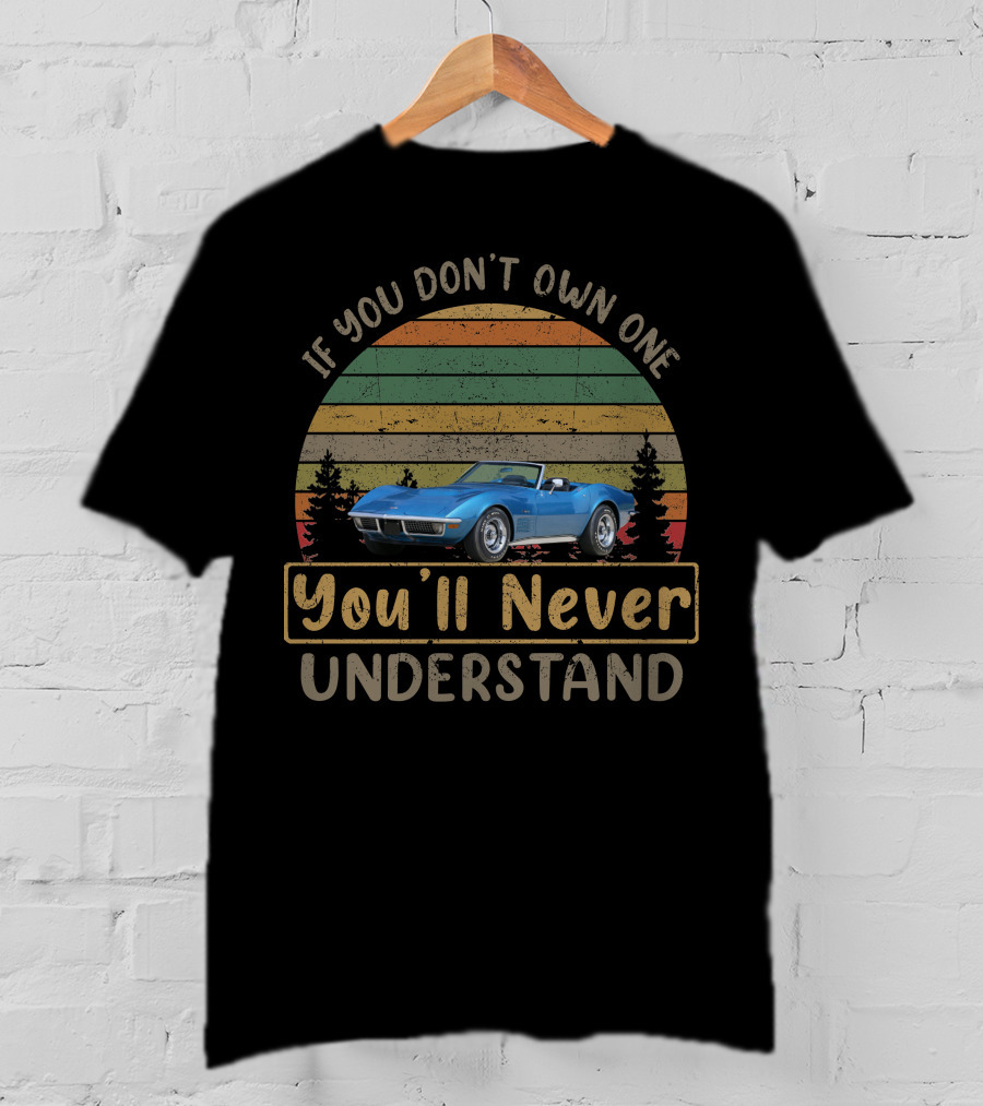 If You Don't Own One 1970 Corvette You'll Never Understand T-Shirt