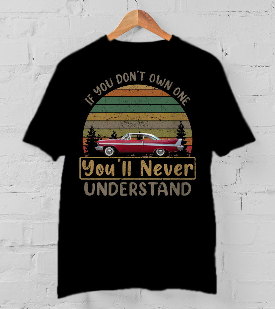 If You Don't Own One 1958 Plymouth Fury You'll Never Understand T-Shirt