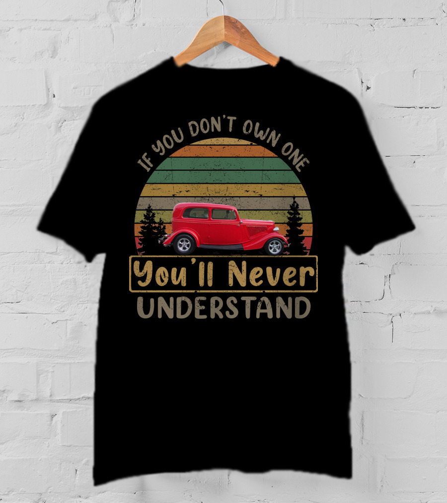 If You Don't Own One 1934 Plymouth You'll Never Understand T-Shirt