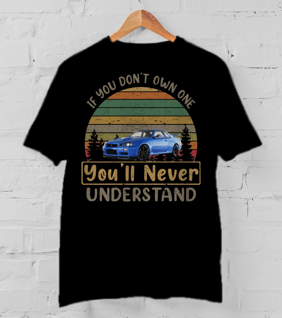 Nissan Skyline GTR If You Don't Own One You'll Never Understand T-Shirt