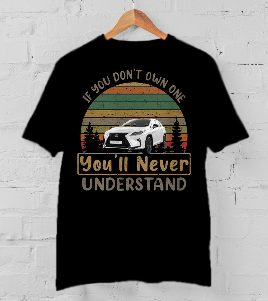 If You Don't Own One You'll Never Understand RX300 T-Shirt