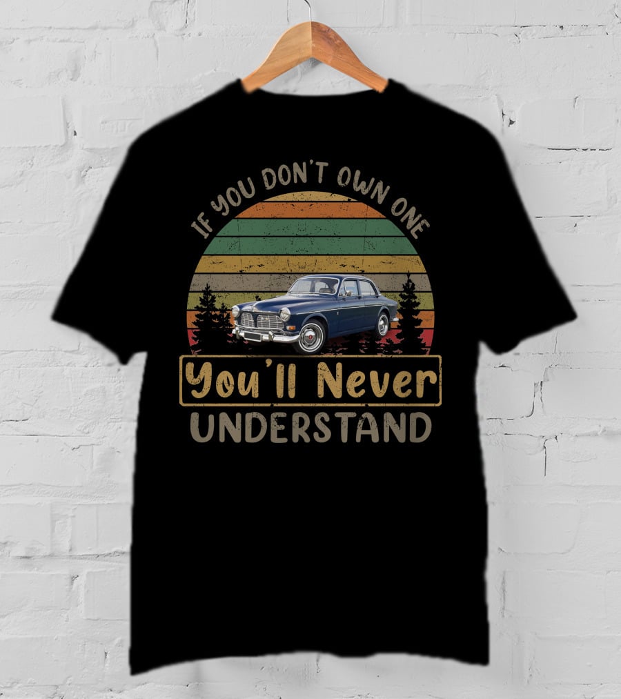 Volvo Amazon 122S If You Don't Own One You'll Never Understand T-Shirt