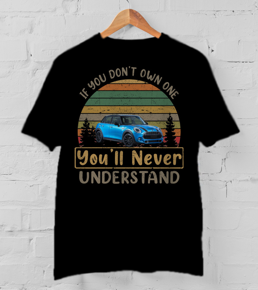 Mini Cooper SD F55 If You Don't Own One You'll Never Understand T-Shirt
