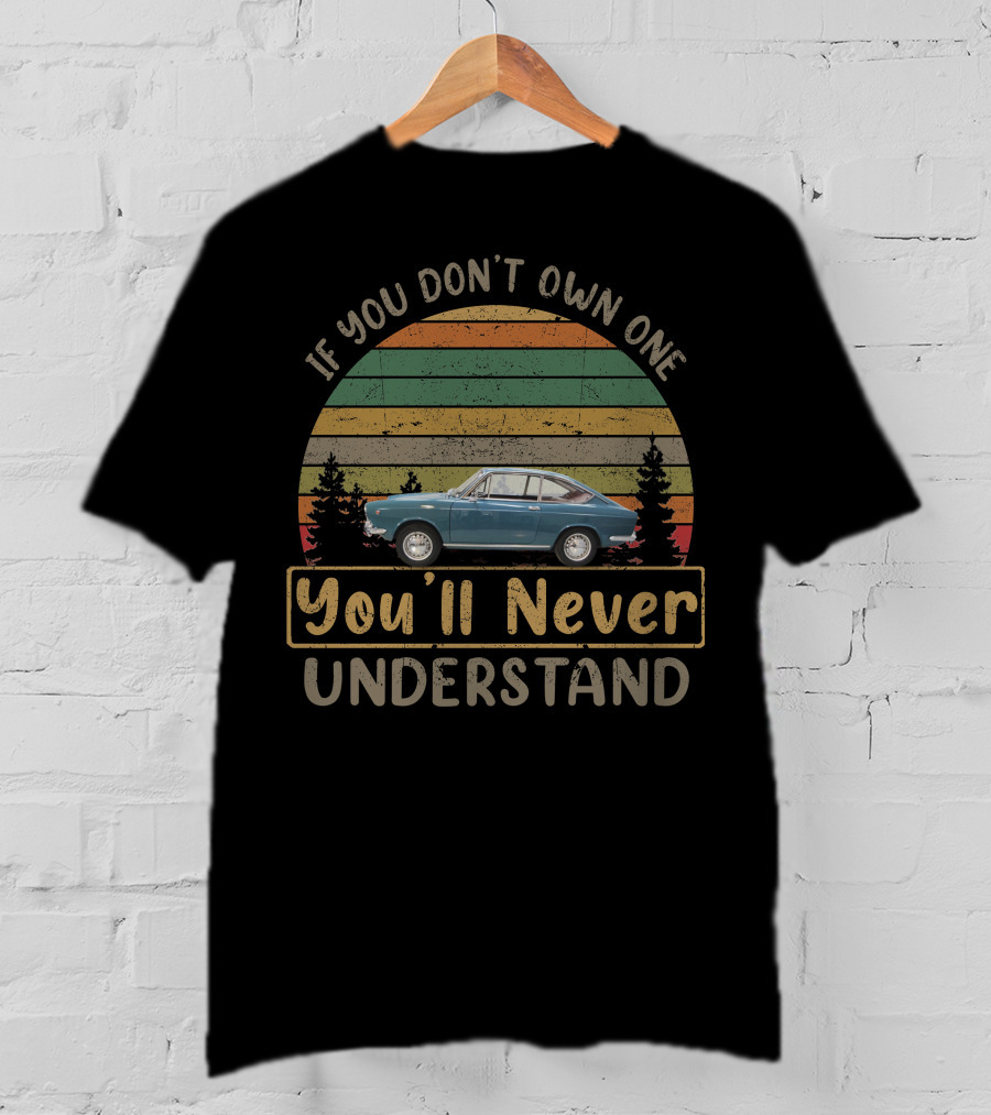 If You Don't Own One You'll Never Understand Fiat 850 Vintage T-Shirt