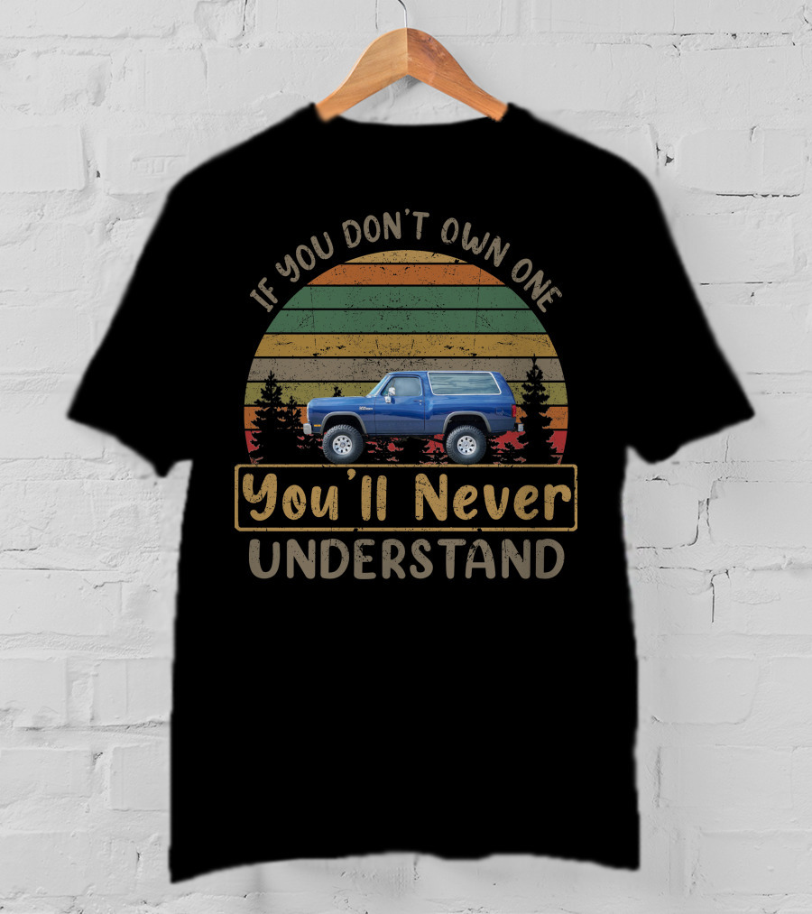 If You Don't Own One Dodge Ramcharger You'll Never Understand T-Shirt