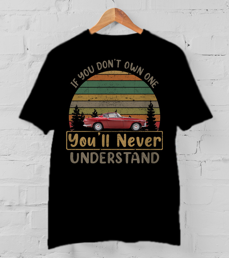 Volvo P1800s If You Don't Own One You'll Never Understand T-Shirt