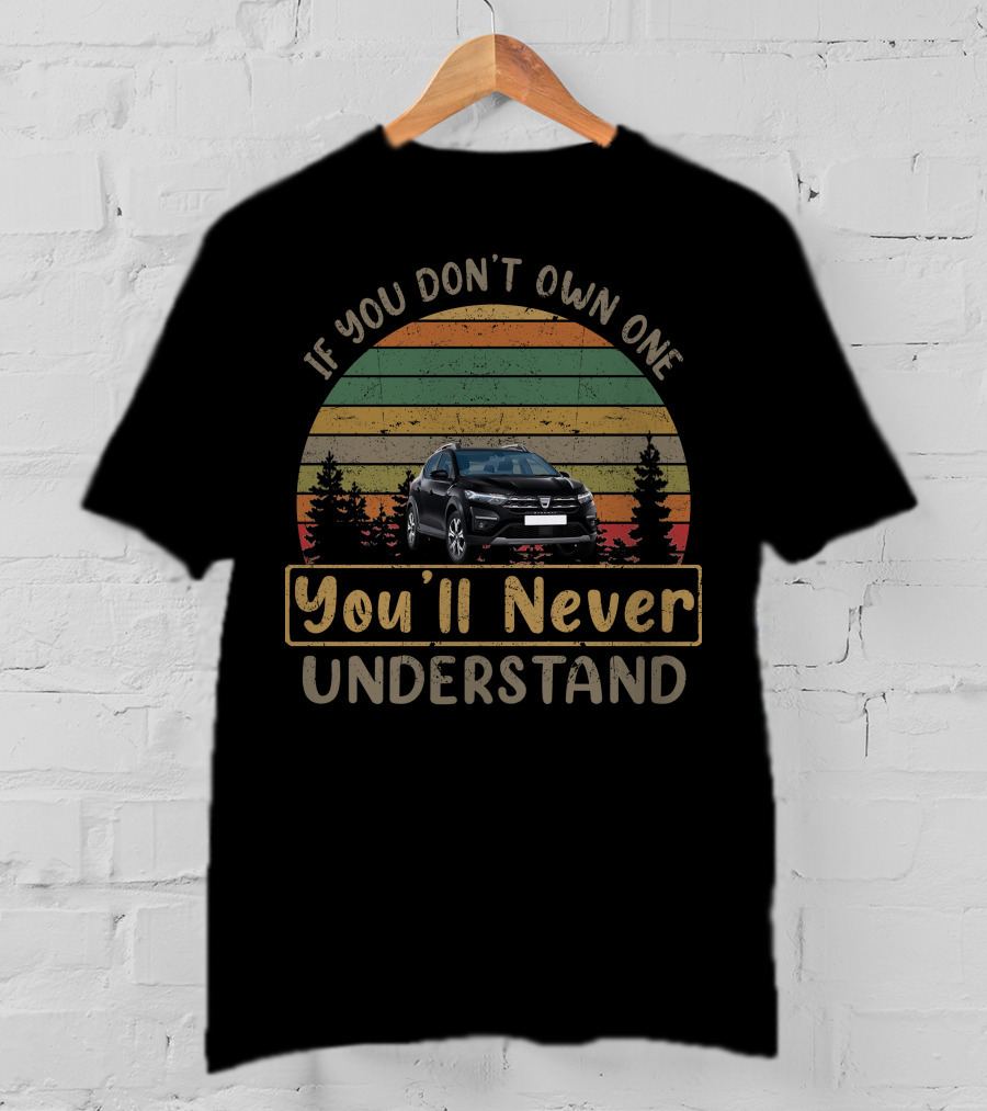 If You Don't Own One You'll Never Understand Dacia Sandero Stepway T-Shirt