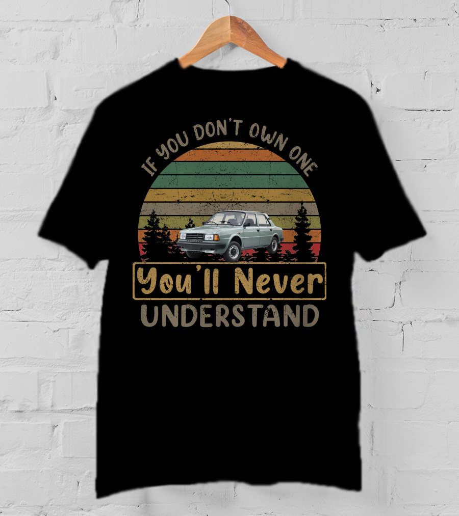 If You Don't Own One You'll Never Understand Škoda T-Shirt