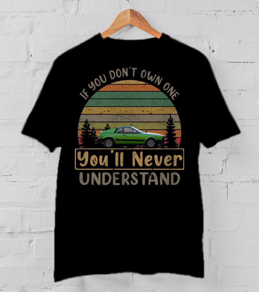 If You Don't Own One Lancia Beta Montecarlo You'll Never Understand T-Shirt
