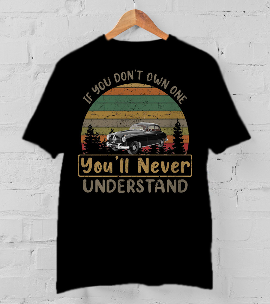 If You Don't Own One Borgward Hansa 1500 You'll Never Understand T-Shirt