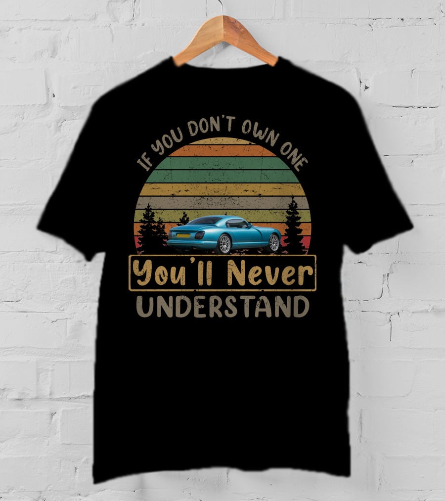 If You Don't Own One You'll Never Understand TVR Cerbera T-Shirt