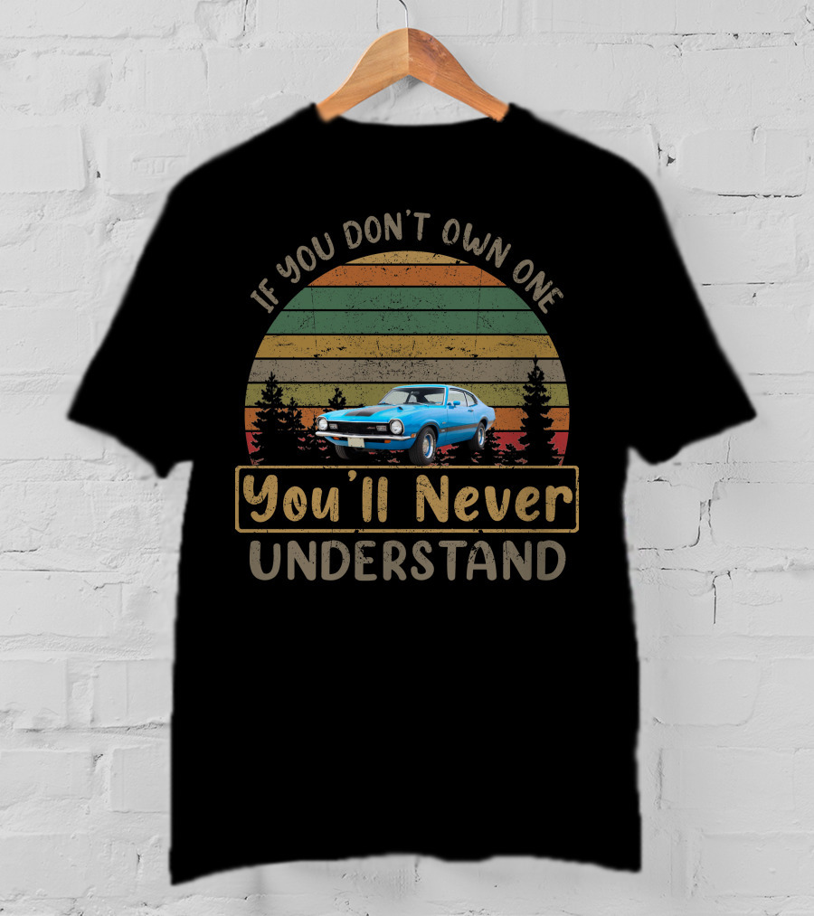 If You Don't Own One You'll Never Understand Ford Maverick T-Shirt