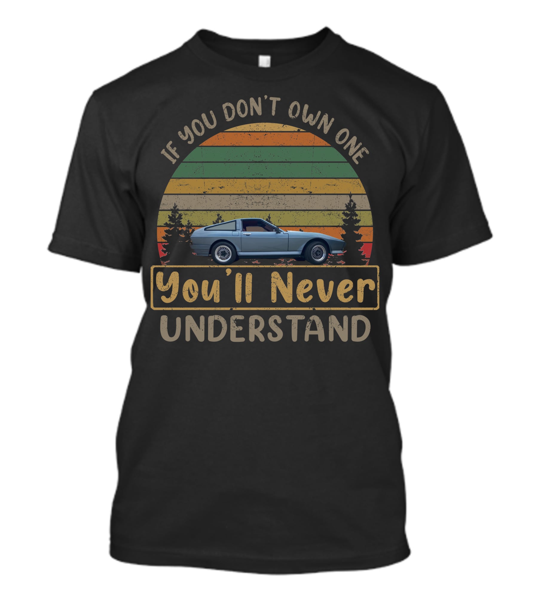 If You Don't Own A TVR Tasmin You'll Never Understand T-Shirt