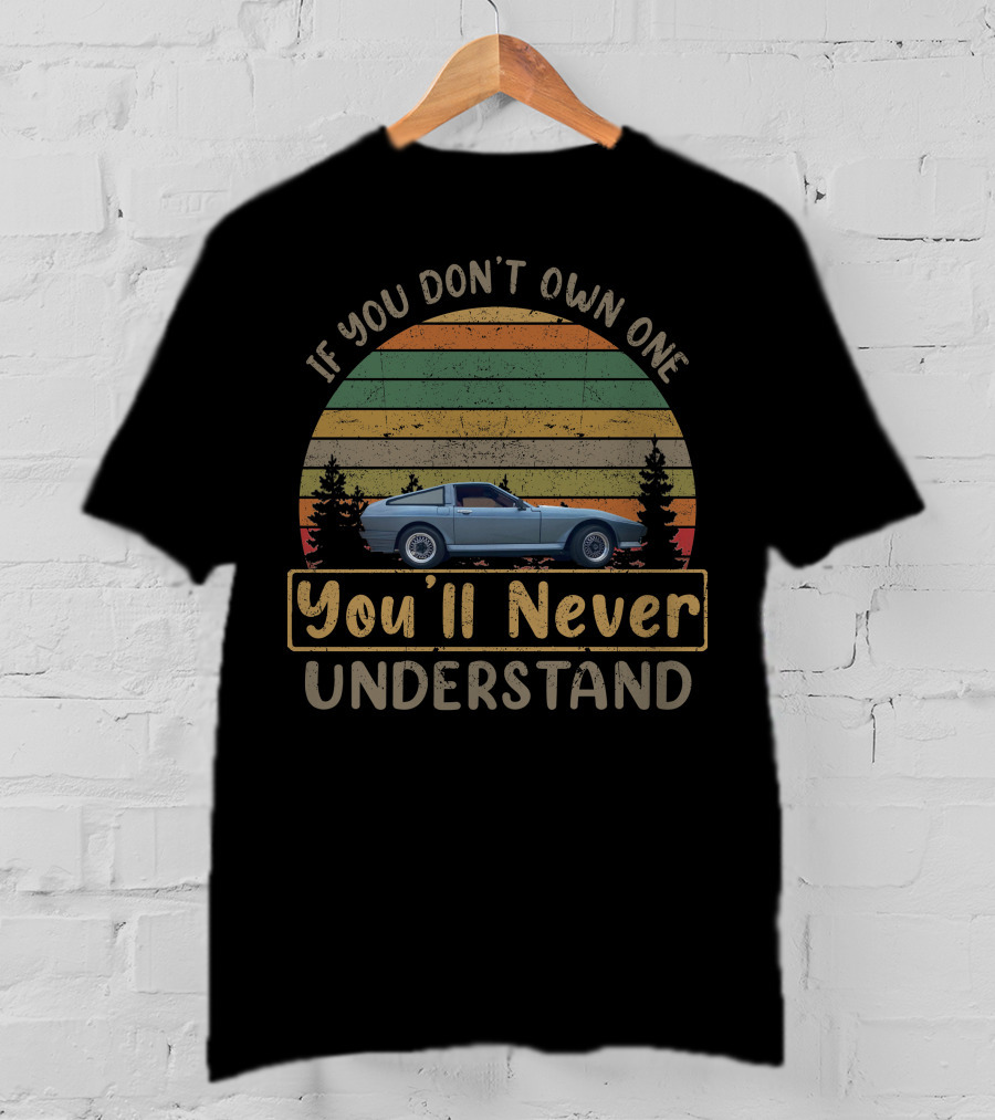 If You Don't Own A TVR Tasmin You'll Never Understand T-Shirt