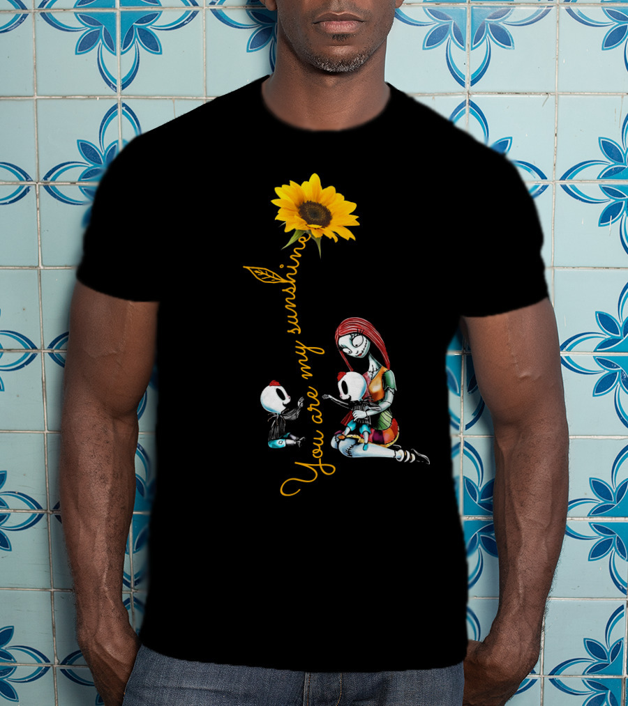 You Are My Sunshine With Sunflower And Character Holding Two Skulls T-Shirt