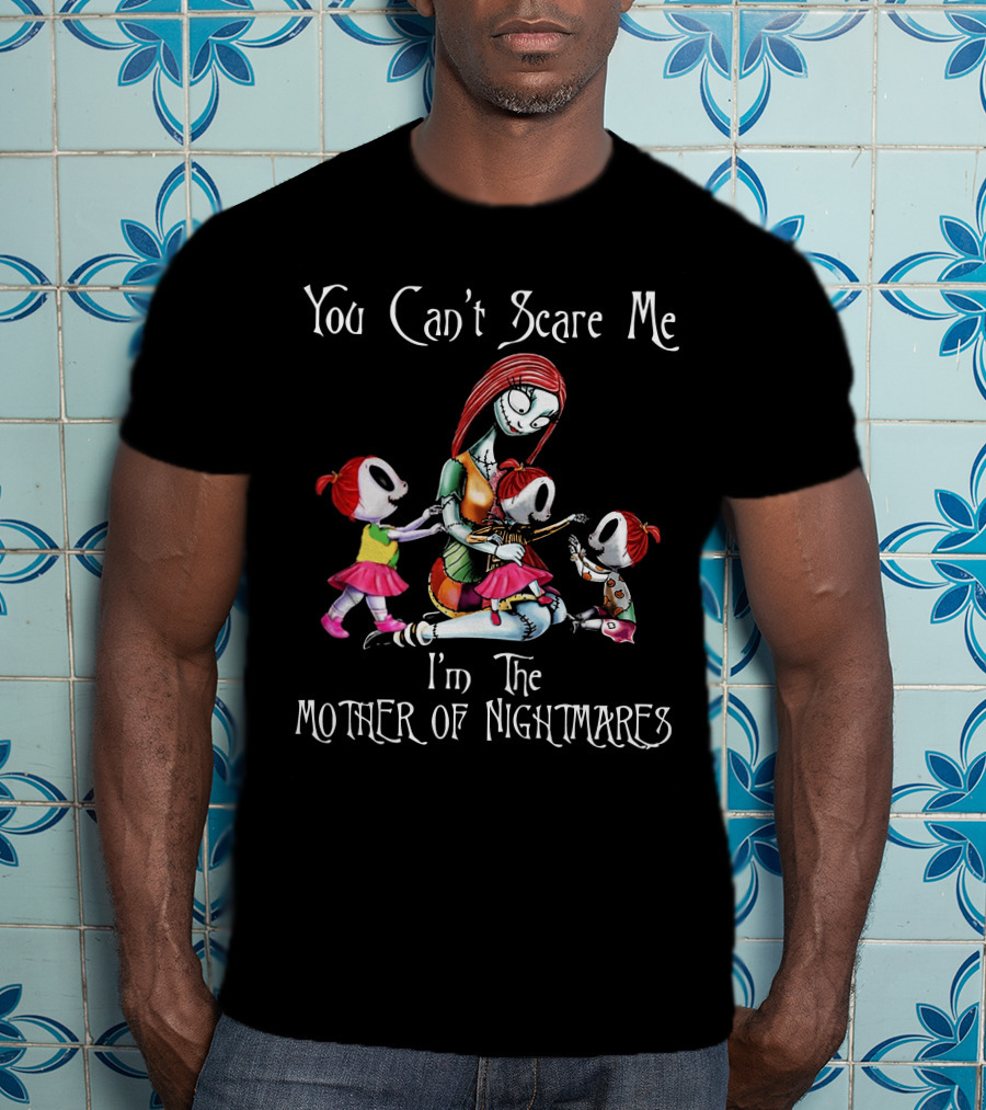 You Can't Scare Me I'm The Mother Of Nightmares With Three Girls T-Shirt