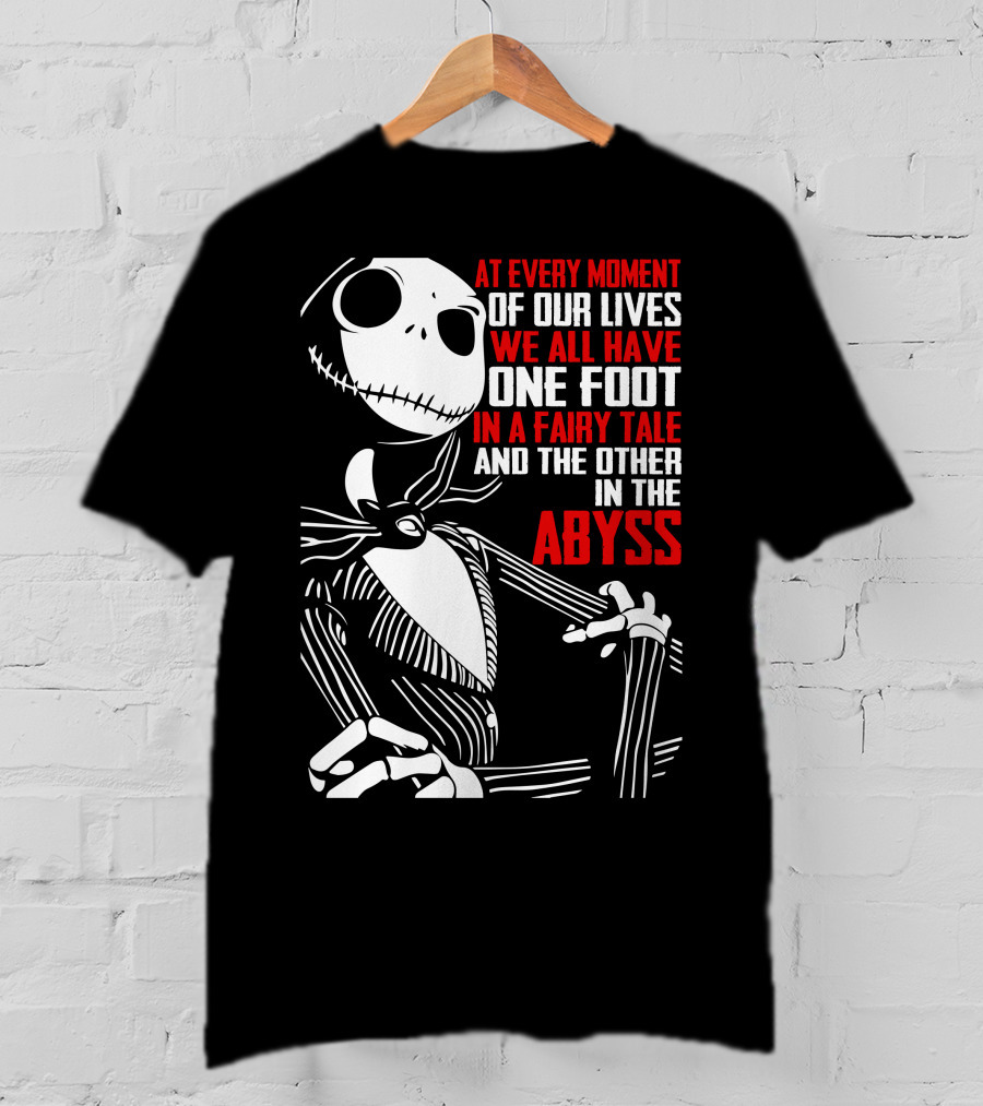 Jack Skellington We Have One Foot In A Fairy Tale And The Other In The Abyss T-Shirt