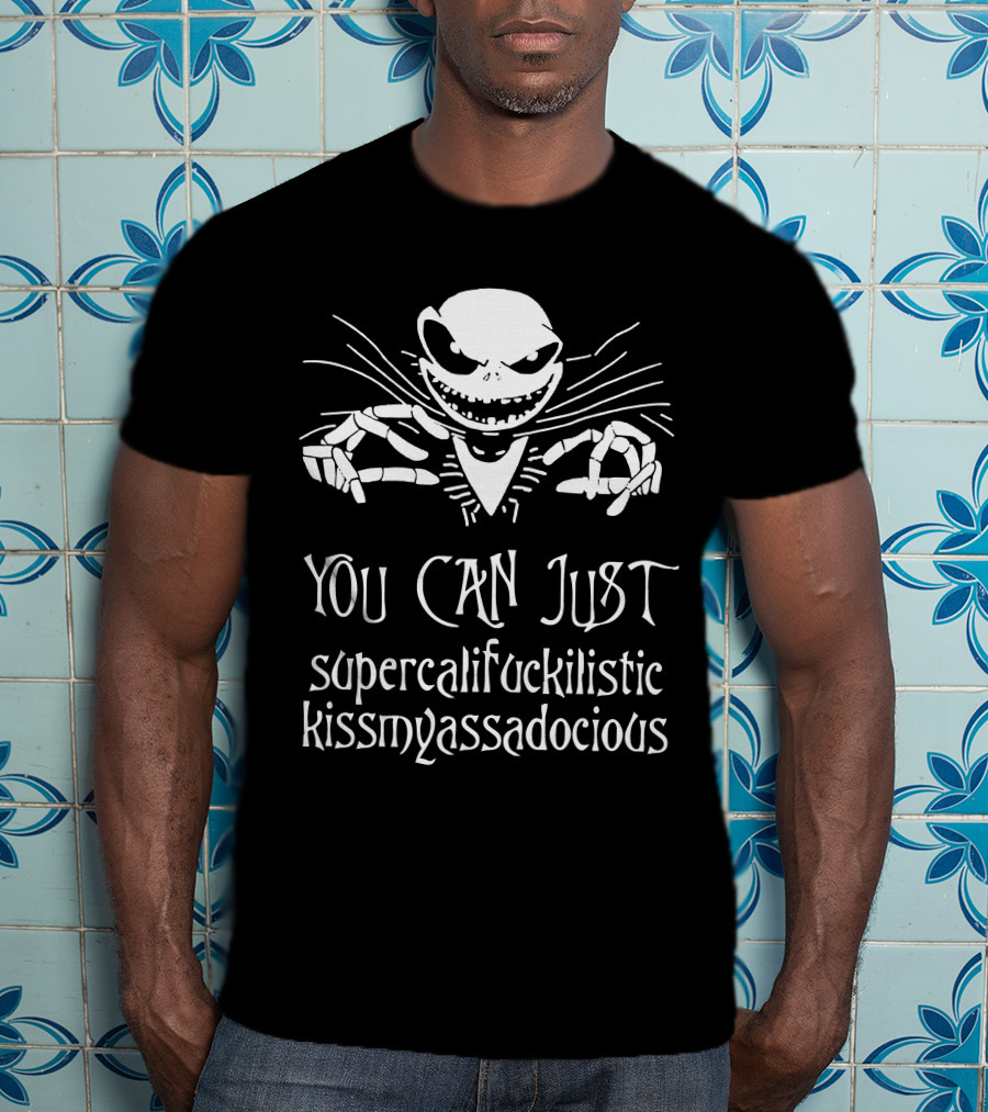 You Can Just Supercalifuckilistic Kissmyassadocious Skeleton T-Shirt