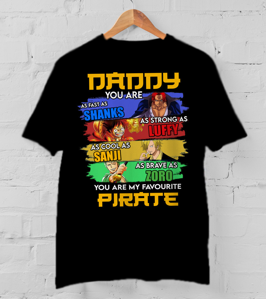 Daddy You Are As Fast As Shanks As Strong As Luffy As Cool As Sanji As Brave As Zoro You Are My Favourite Pirate T-Shirt