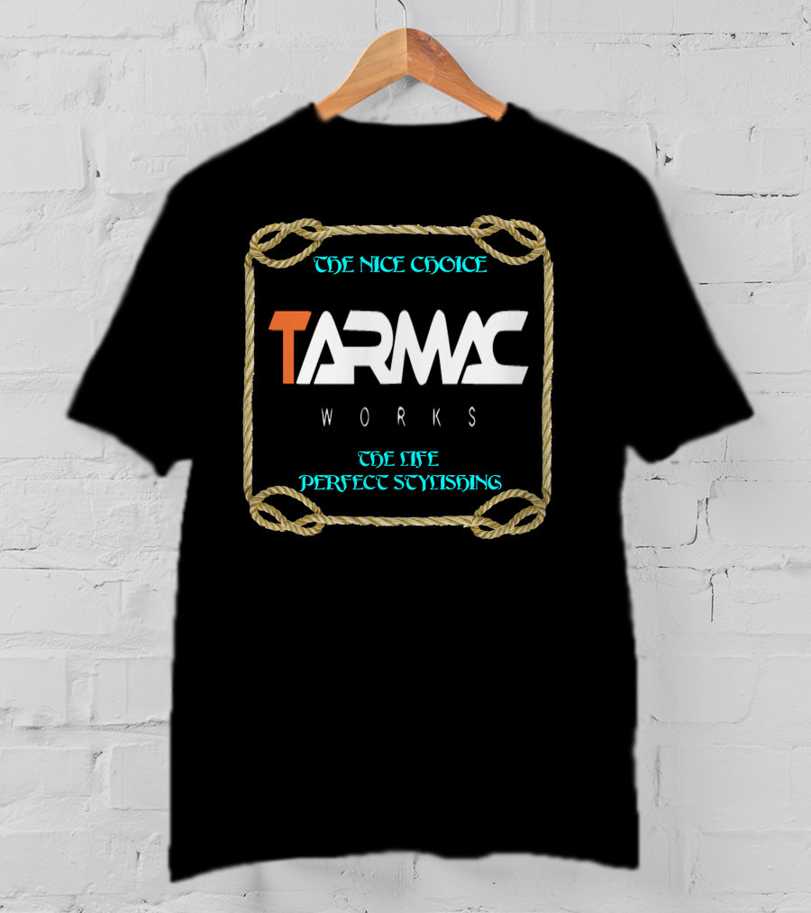 TARMAC WORKS THE NICE CHOICE THE LIFE PERFECT STYLISHING T-Shirt
