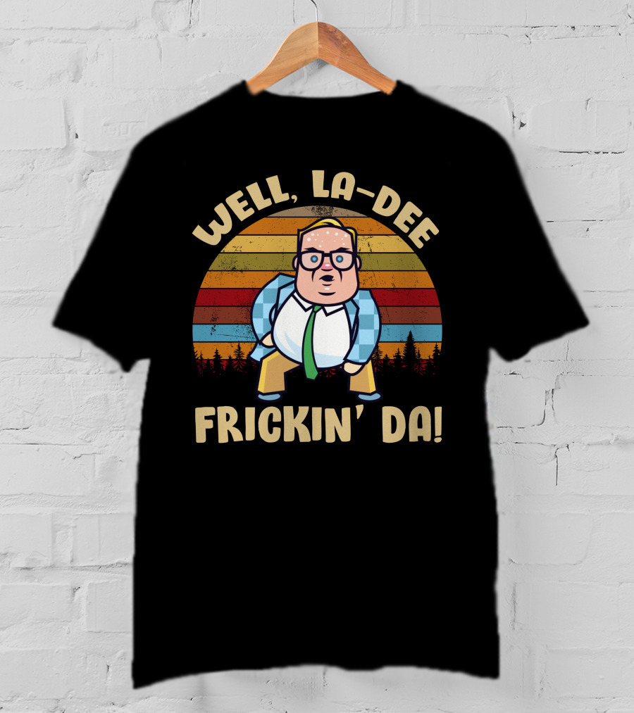 Well La-Dee Frickin' Da Vintage Matt Foley Retro Humor T-Shirt