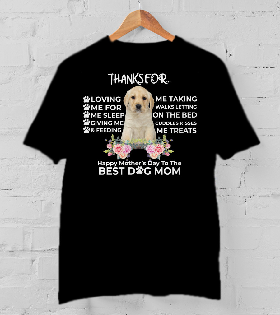 Happy Mother's Day To The Best Dog Mom Thanks For Loving Me Taking Walks Feeding Giving Treats T-Shirt
