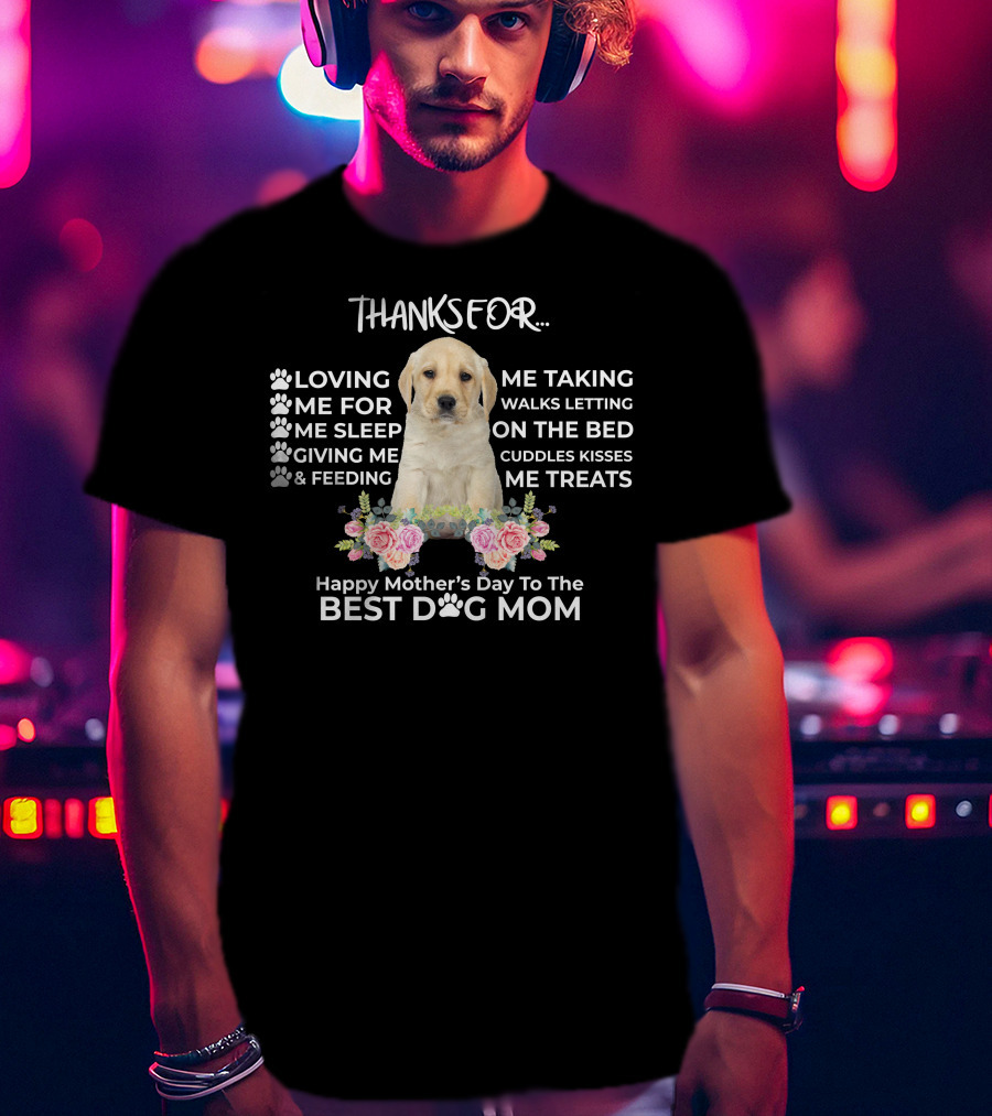 Happy Mother's Day To The Best Dog Mom Thanks For Loving Me Taking Walks Feeding Giving Treats T-Shirt