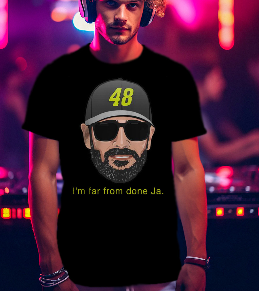I'm Far From Done Ja 48 T-Shirt