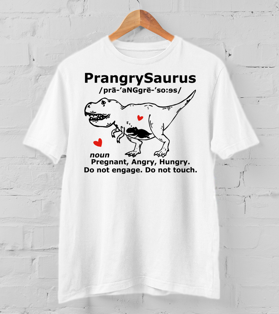 PrangrySaurus Pregnant Angry Hungry Do Not Engage Do Not Touch Dinosaur Humor Definition T-Shirt