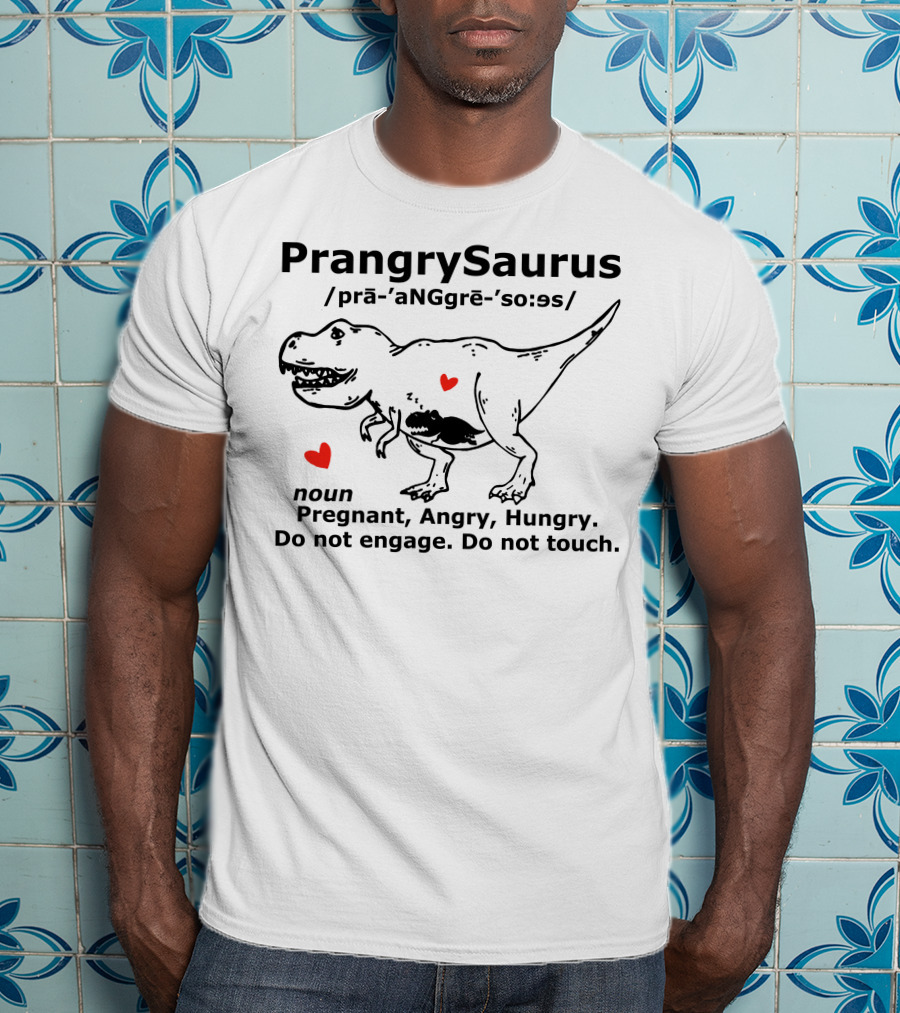 PrangrySaurus Pregnant Angry Hungry Do Not Engage Do Not Touch Dinosaur Humor Definition T-Shirt