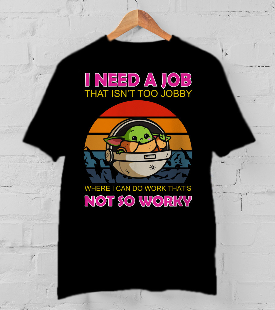 I Need A Job That Isn't Too Jobby Where I Can Do Work That's Not So Worky Baby Yoda Retro Sunset T-Shirt