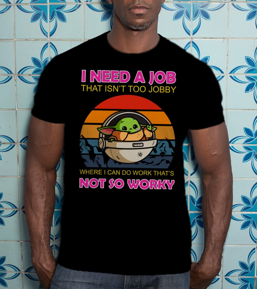 I Need A Job That Isn't Too Jobby Where I Can Do Work That's Not So Worky Baby Yoda Retro Sunset T-Shirt