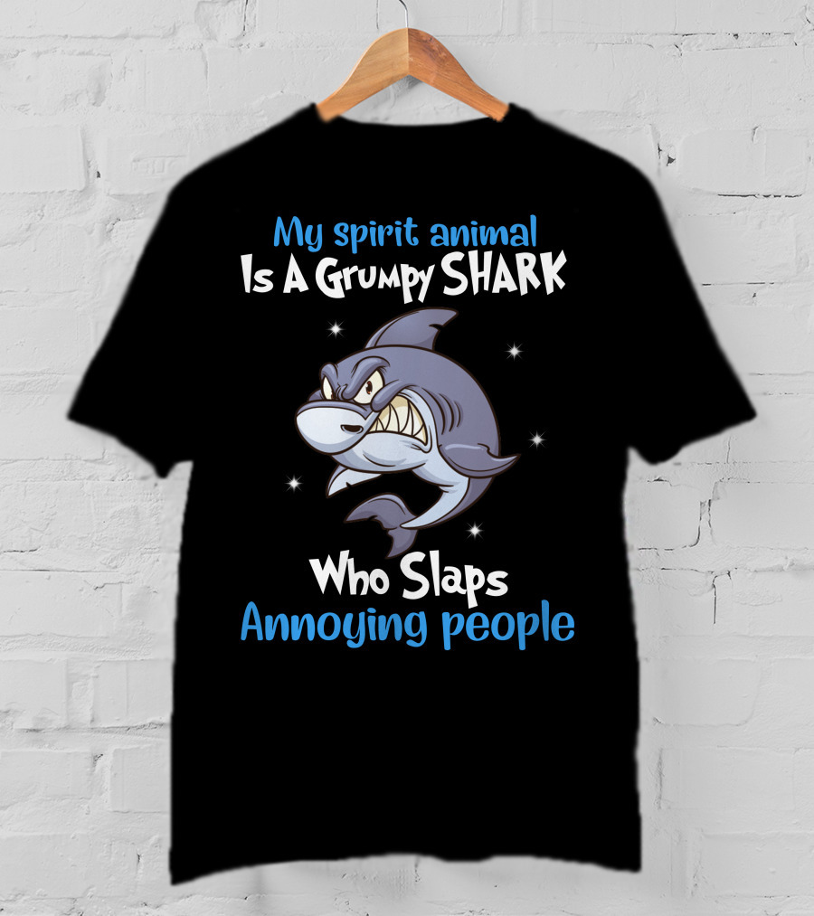 My Spirit Animal Is A Grumpy Shark Who Slaps Annoying People T-Shirt