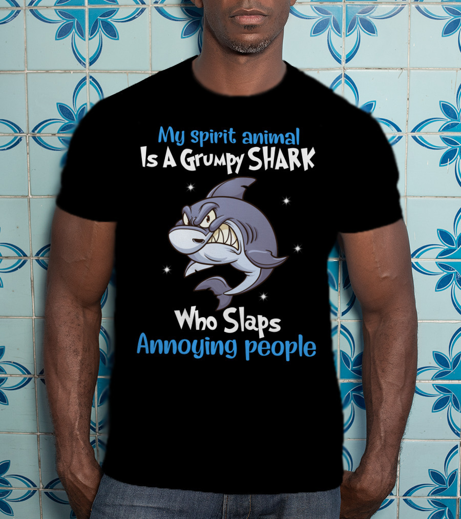 My Spirit Animal Is A Grumpy Shark Who Slaps Annoying People T-Shirt