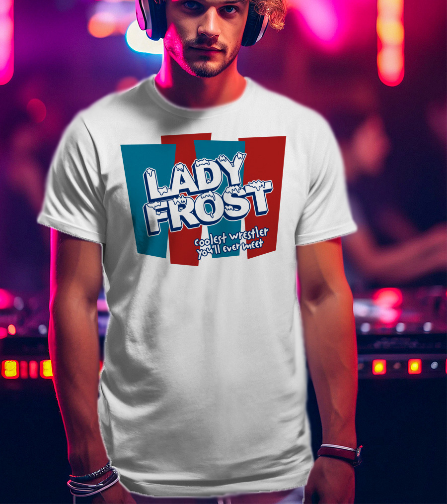 Lady Frost Coolest Wrestler You'll Ever Meet Iconic Bold Red Blue Text T-Shirt