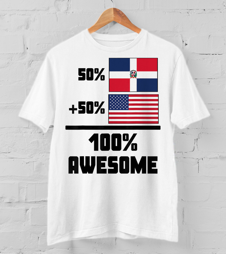 50% Dominican Republic 50% American 100% Awesome Flag T-Shirt